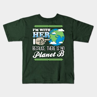 I'm With Her Because There Is No Planet B Kids T-Shirt